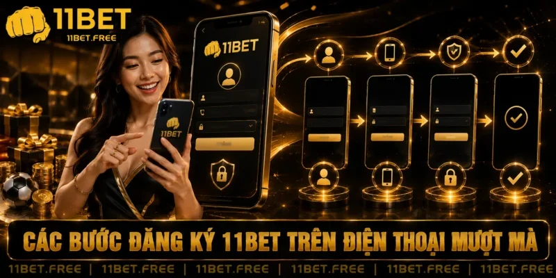Các bước đăng ký 11BET trên điện thoại mượt mà